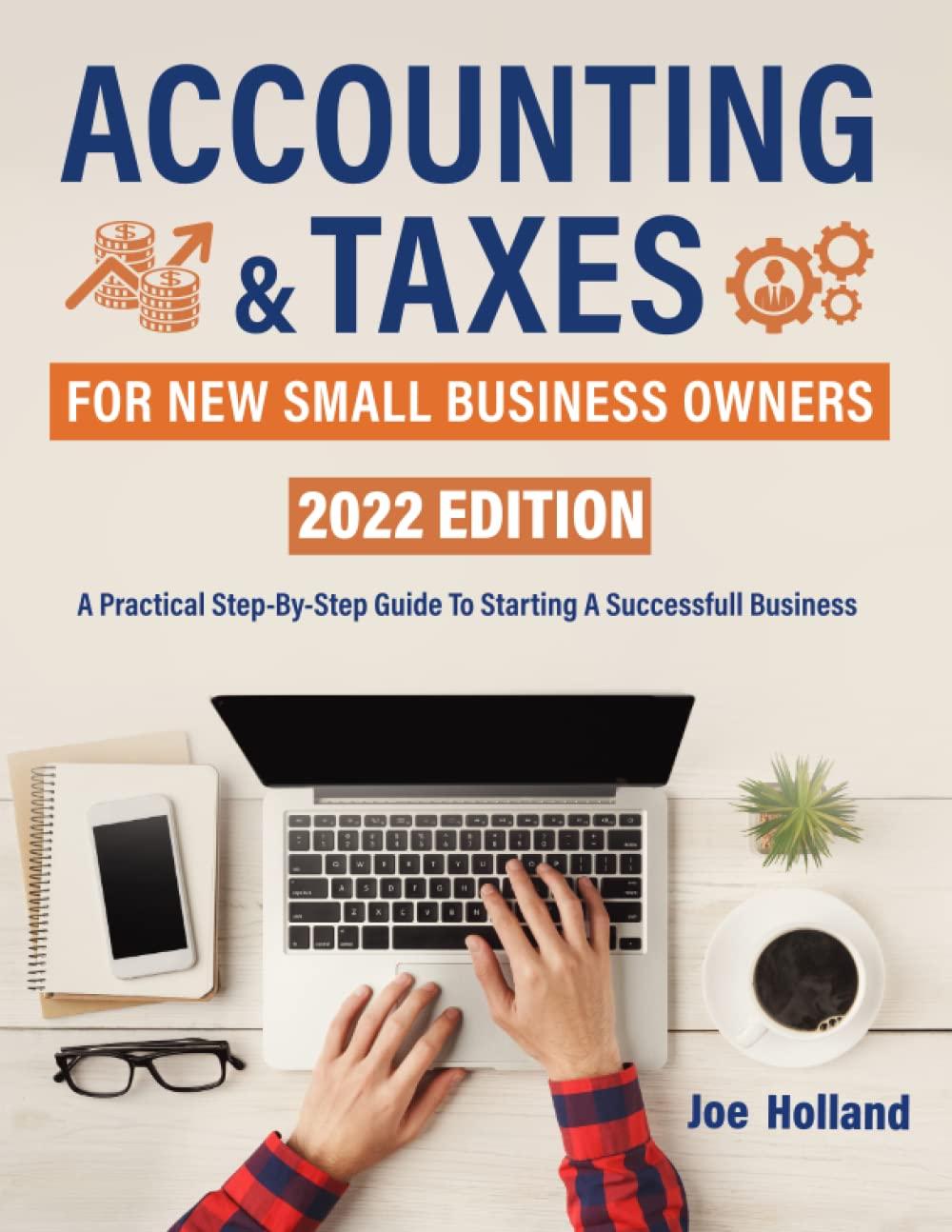 accounting and taxes for new small business owners a practical step by step guide to starting a successful