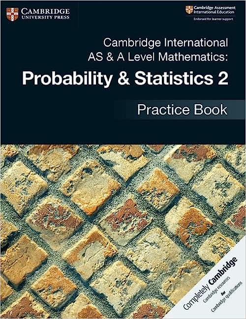 cambridge international as and a level mathematics probability and statistics 2 practice book 1st edition