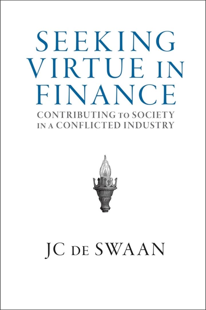 seeking virtue in finance contributing to society in a conflicted industry 1st edition jc de swaan