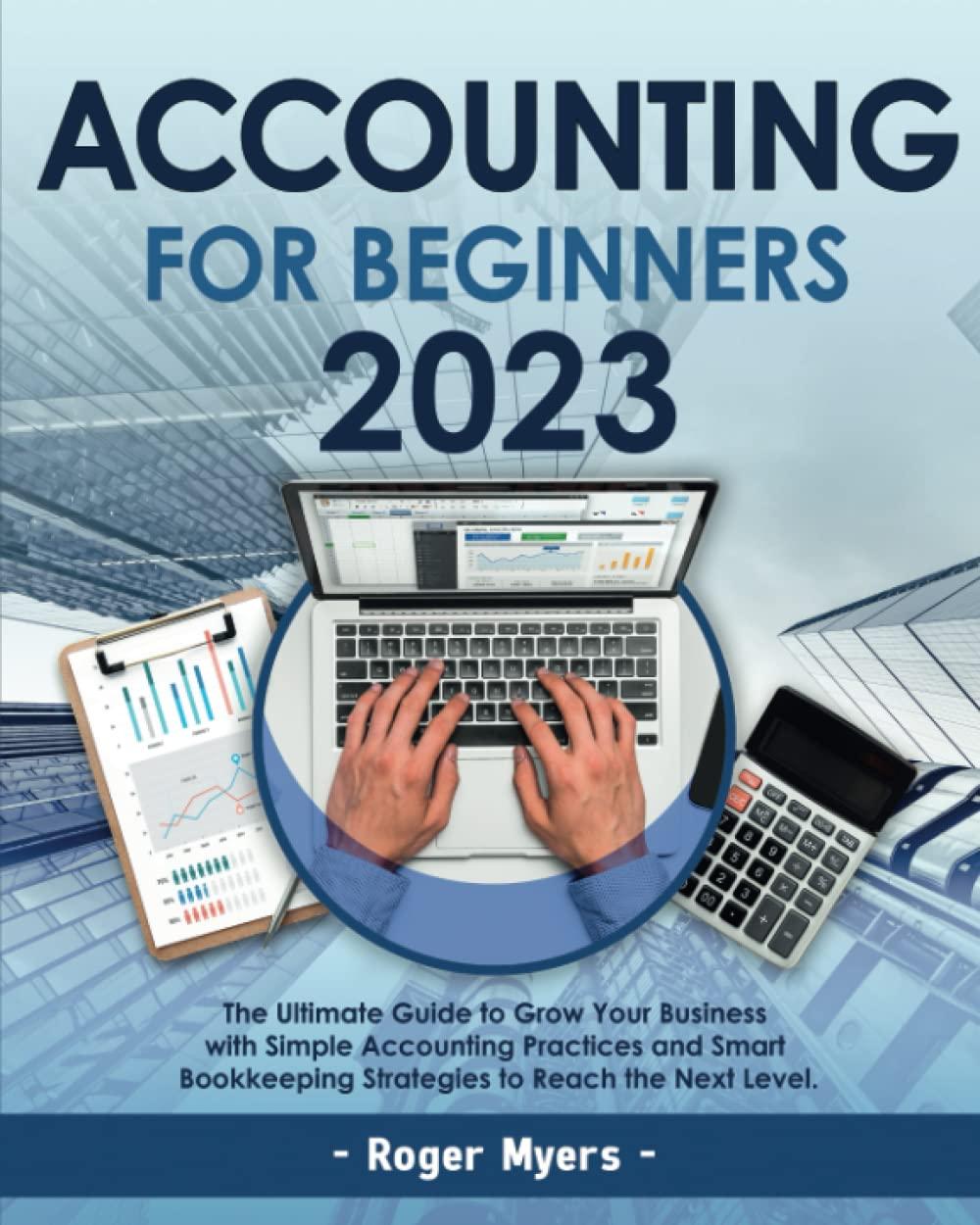 accounting for beginners 2023 the ultimate guide to grow your business with simple accounting practices and