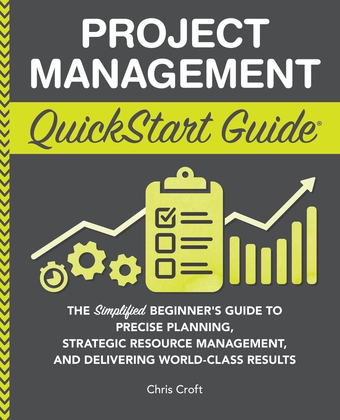 project management quickstart guide the simplified beginners guide to precise planning strategic resource