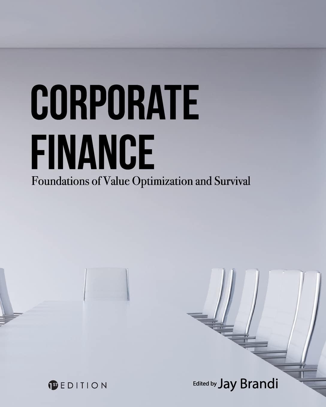 corporate finance foundations of value optimization and survival 1st edition jay brandi 1516528158,