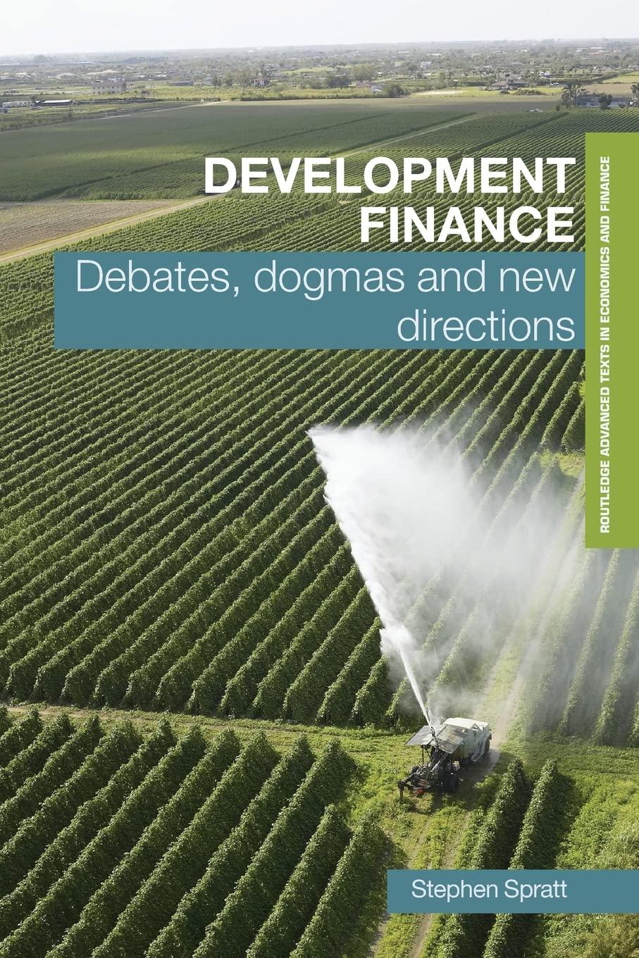 development finance debates dogmas and new directions 1st edition stephen spratt 0415423171, 978-0415423175