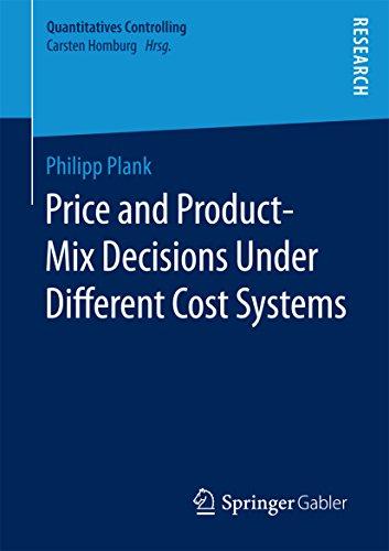price and product mix decisions under different cost systems 1st edition philipp plank 3658193220,