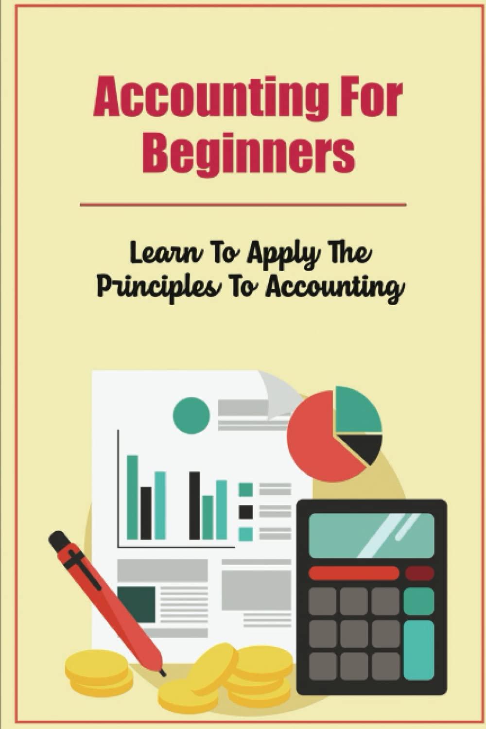 accounting for beginners learn to apply the principles to accounting 1st edition micki litner 8840105320,