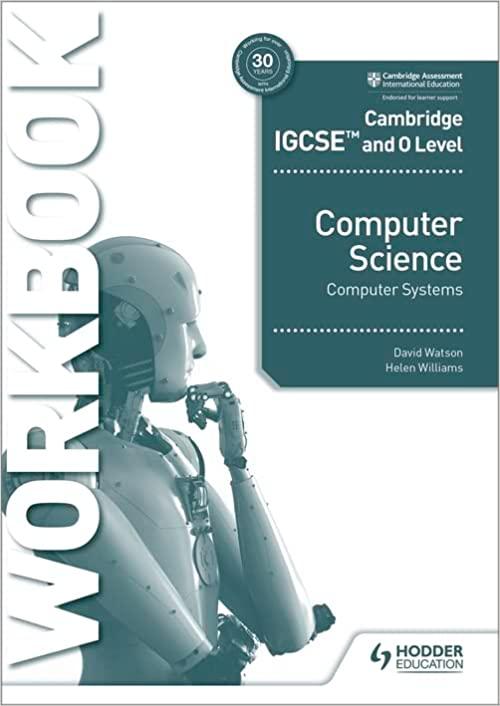 cambridge igcse and o level computer science computer systems workbook 1st edition david williams 1398318493,