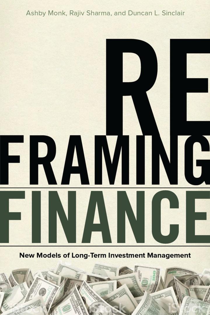 reframing finance new models of long term investment management 1st edition ashby monk, rajiv sharma, duncan