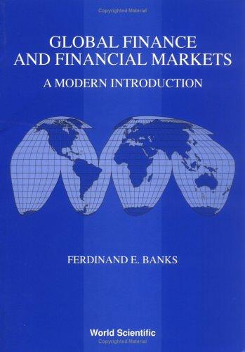 global finance and financial markets a modern introduction 1st edition ferdinand e banks 9810243278,