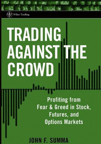 trading against the crowd profiting from fear and greed in stock futures and options markets 1st edition john