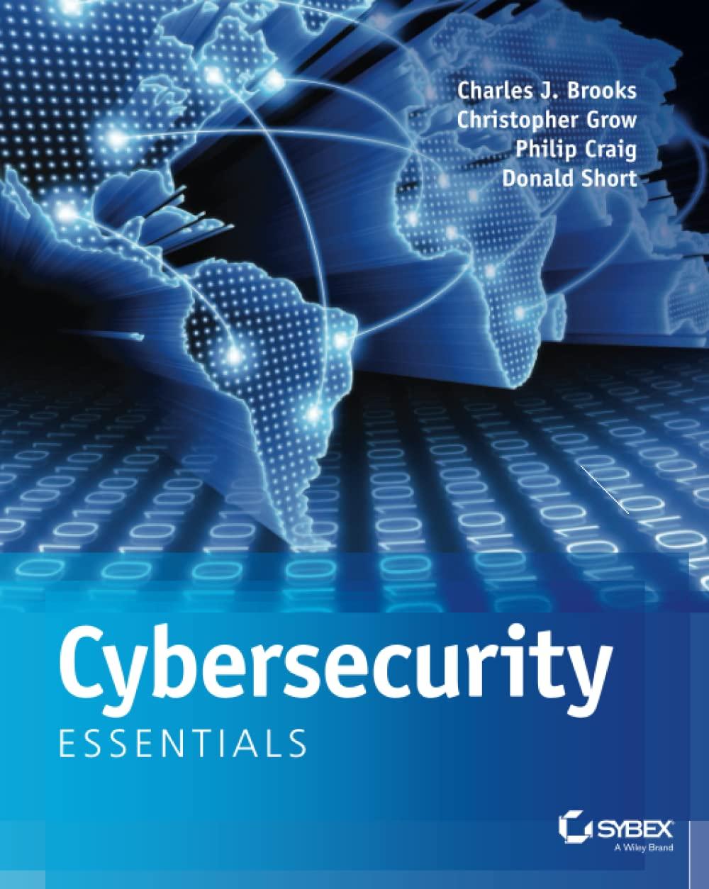 cybersecurity essentials 1st edition charles j. brooks, christopher grow, philip a. craig, donald short