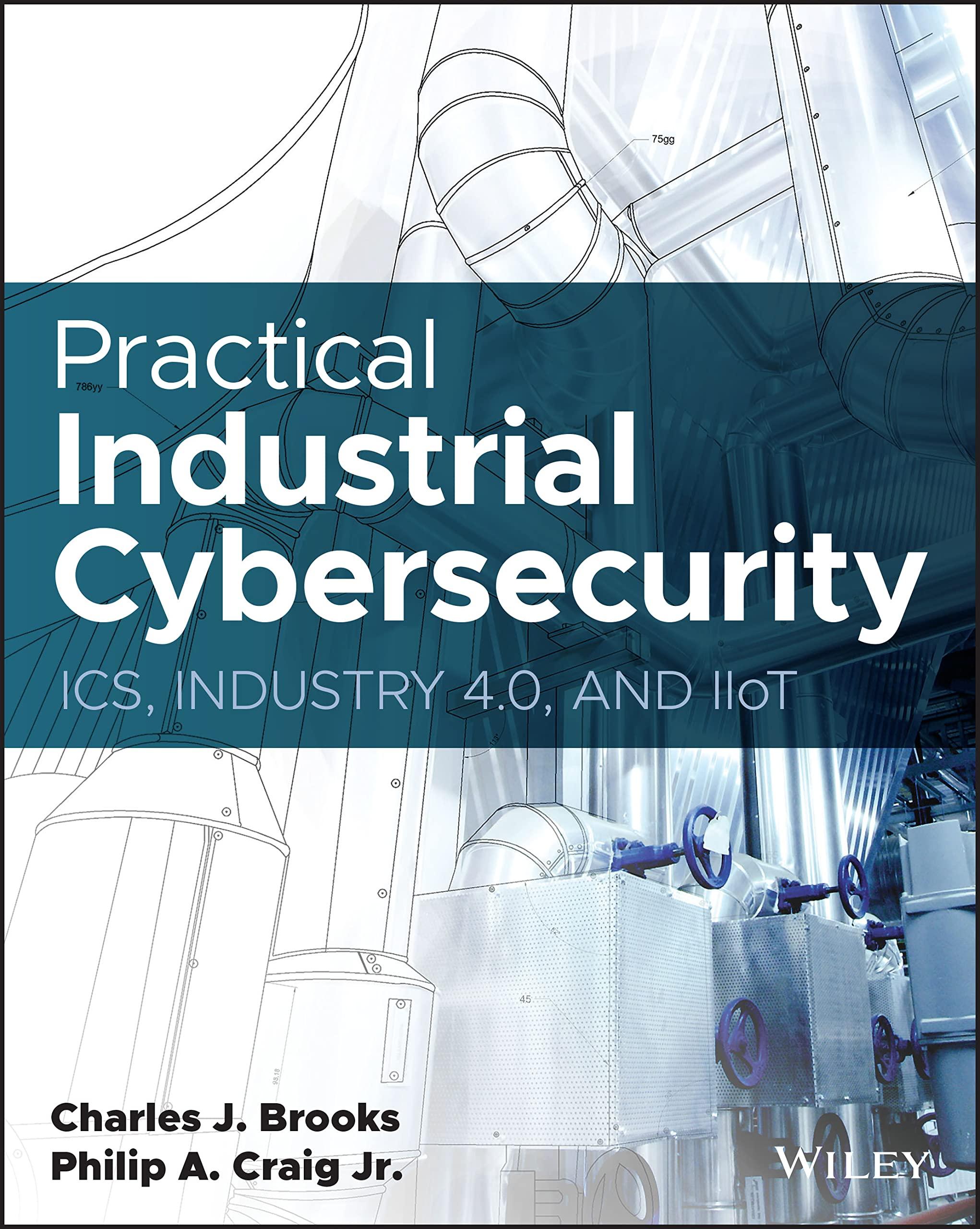 practical industrial cybersecurity ics industry 4.0 and iiot 1st edition charles j. brooks, philip a. craig