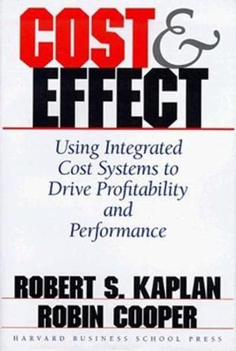 cost and effect using integrated cost systems to drive profitability and performance 1st edition robert s.