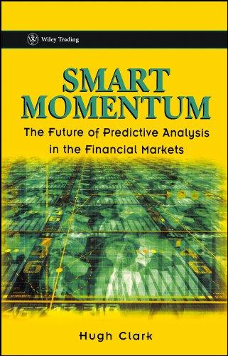 smart momentum the future of predictive analysis in the financial markets 1st edition hugh clark 0471486442,