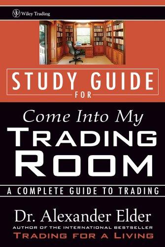 study guide for come into my trading room a complete guide to trading 1st edition alexander elder 0471225401,