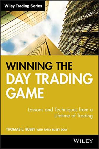winning the day trading game lessons and techniques from a lifetime of trading 1st edition thomas l. busby,