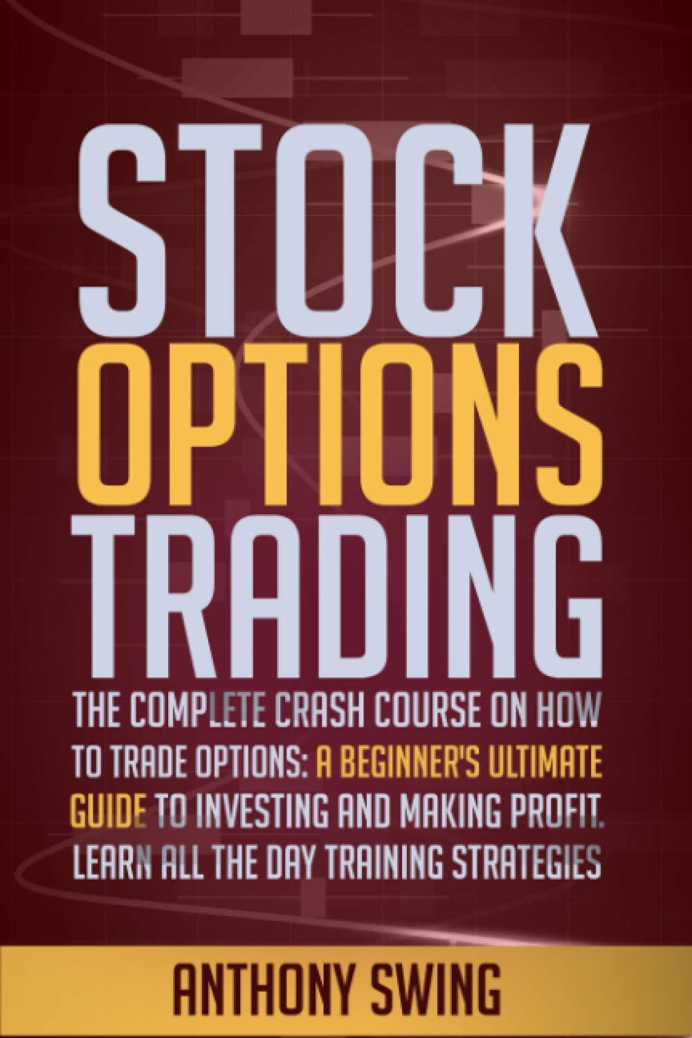 stock options trading the complete crash course on how to trade options a beginners ultimate guide to