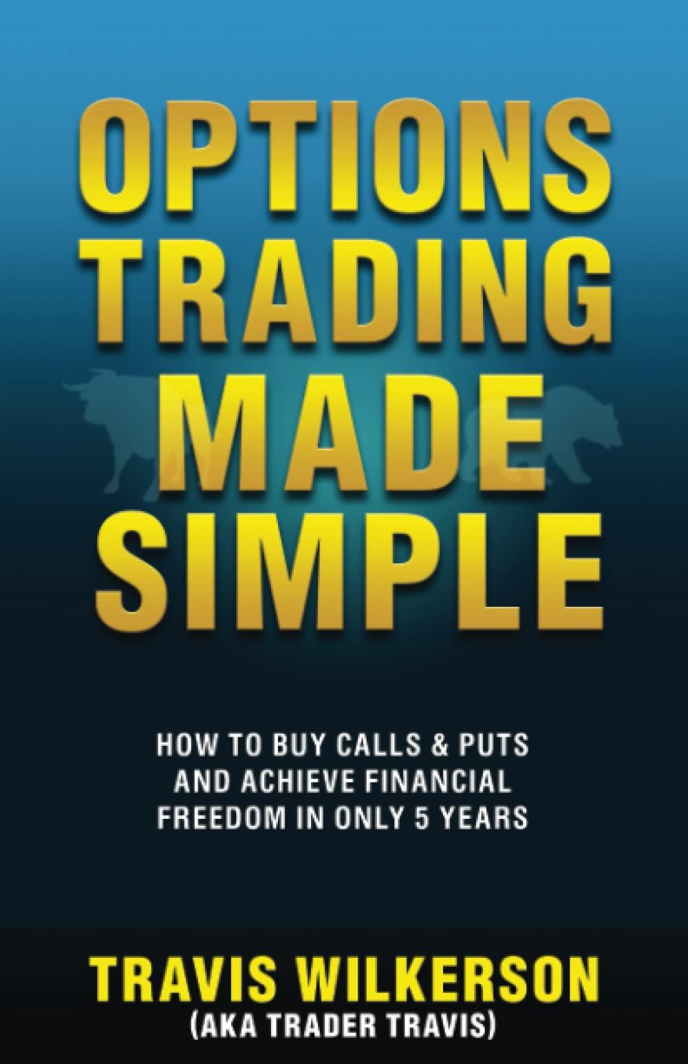 options trading made simple how to buy calls and puts and achieve financial freedom in only 5 years 1st