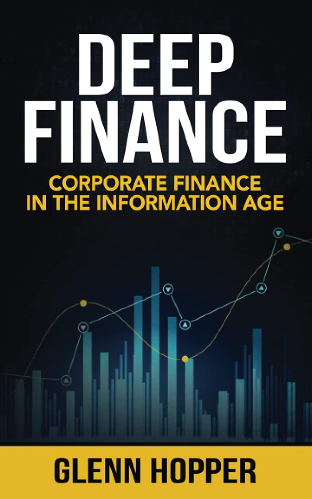 deep finance corporate finance in the information age 1st edition glenn hopper 1637351240, 978-1637351246