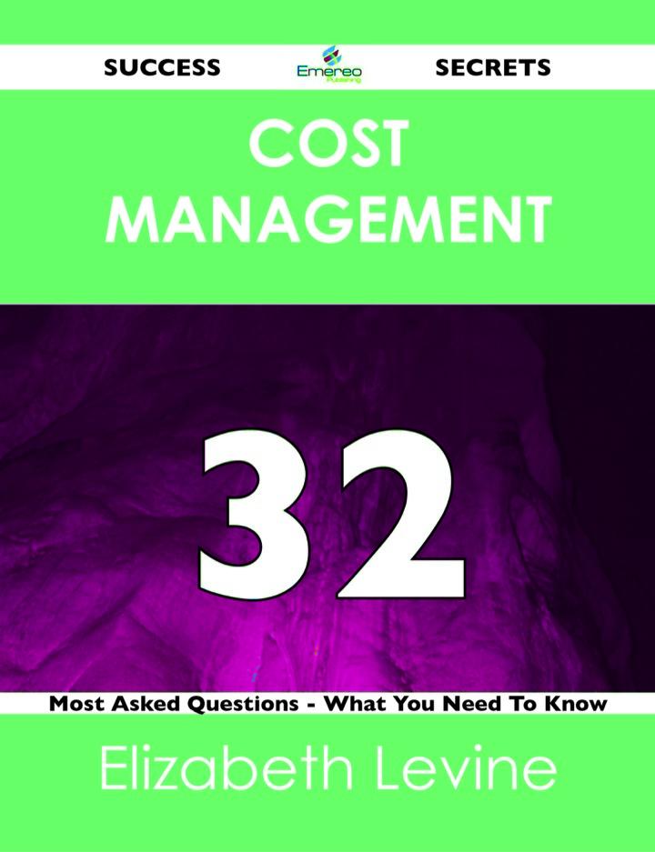 cost management 32 success secrets most asked questions what you need to know 1st edition elizabeth levine