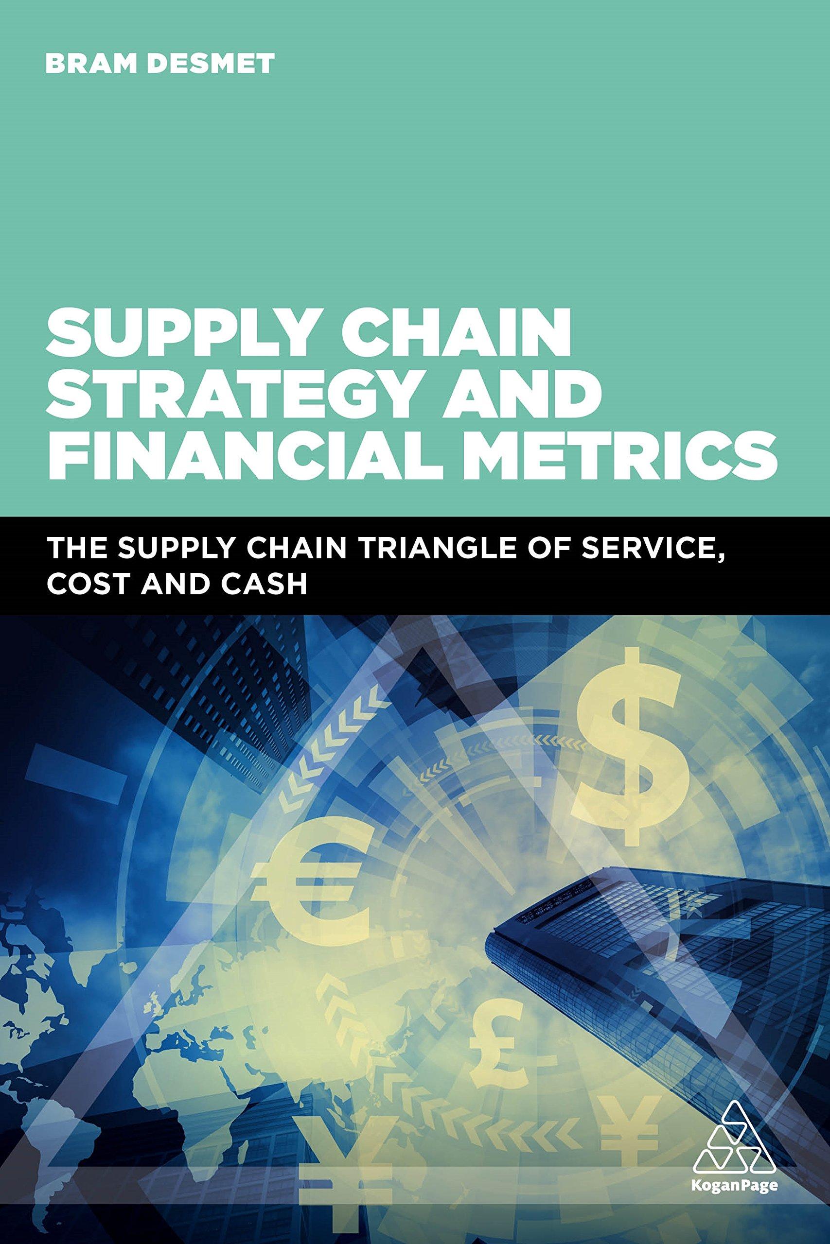 supply chain strategy and financial metrics the supply chain triangle of service cost and cash 1st edition dr