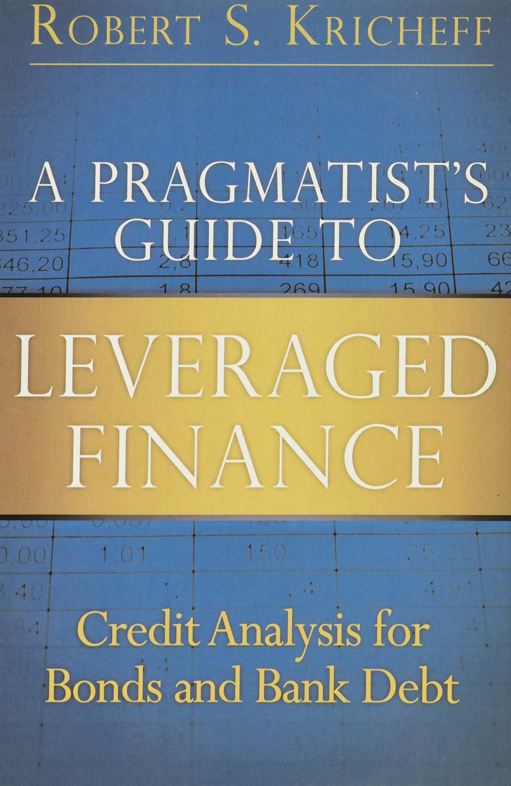 a pragmatists guide to leveraged finance credit analysis for bonds and bank debt 1st edition robert s.