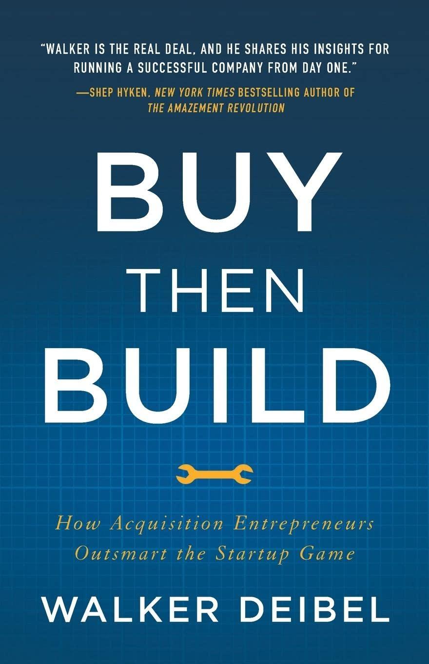 buy then build how acquisition entrepreneurs outsmart the startup game 1st edition walker deibel 1544501137,