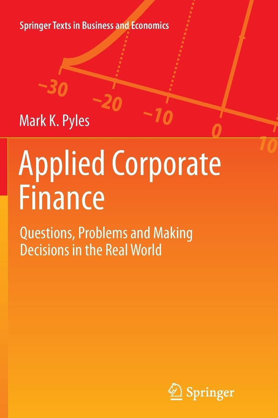 applied corporate finance questions problems and making decisions in the real world 1st edition mark k. pyles