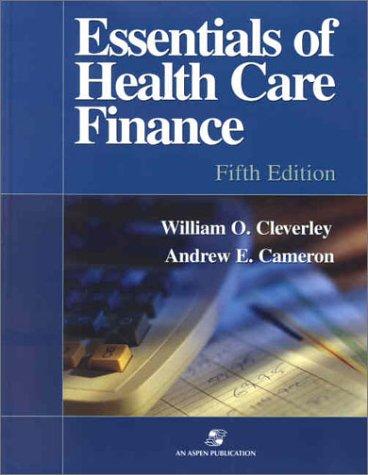 essentials of health care finance 5th edition william o. cleverley, andrew e. cameron 0834220954,