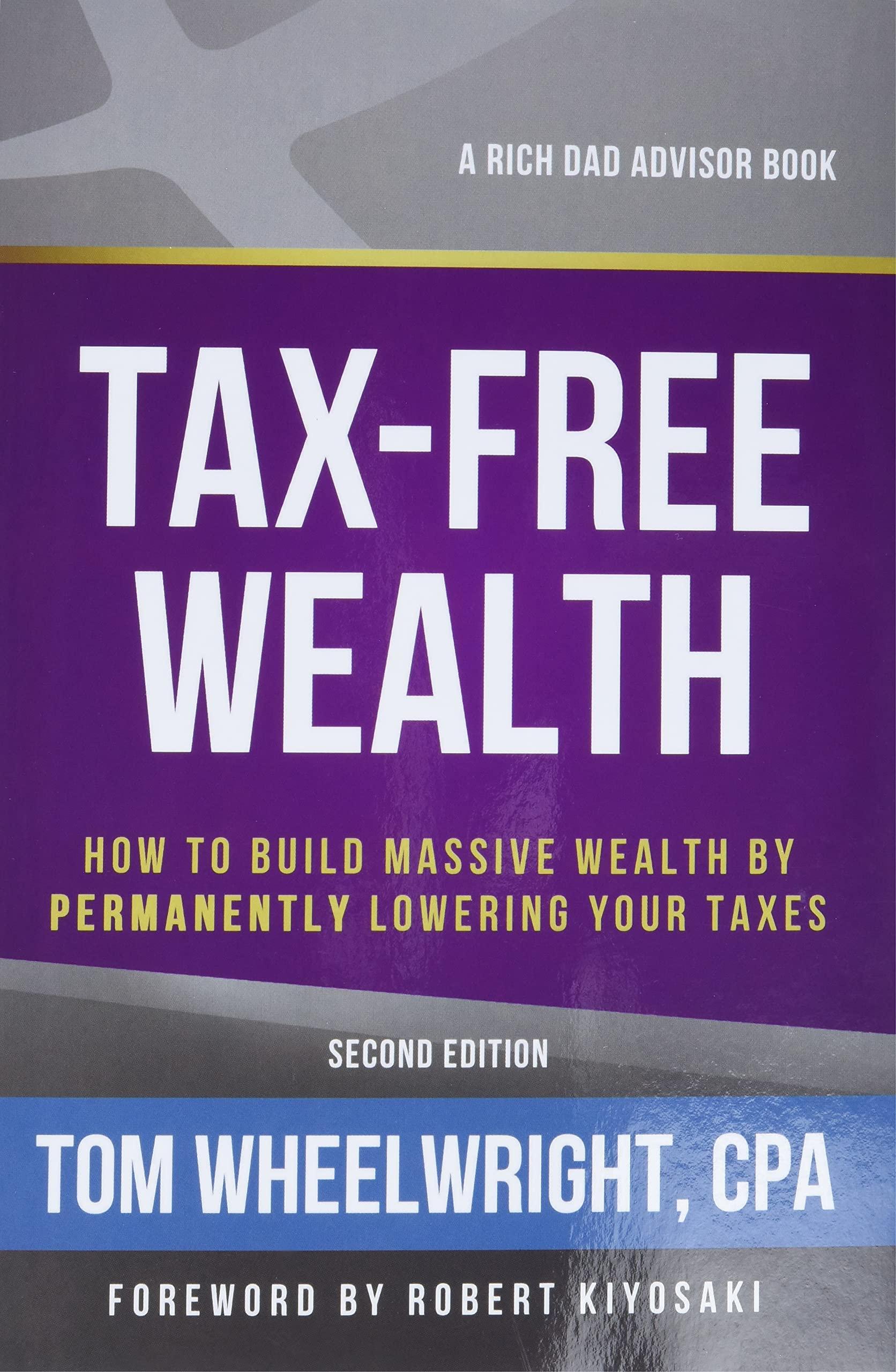 tax free wealth how to build massive wealth by permanently lowering your taxes 2nd edition tom wheelwright