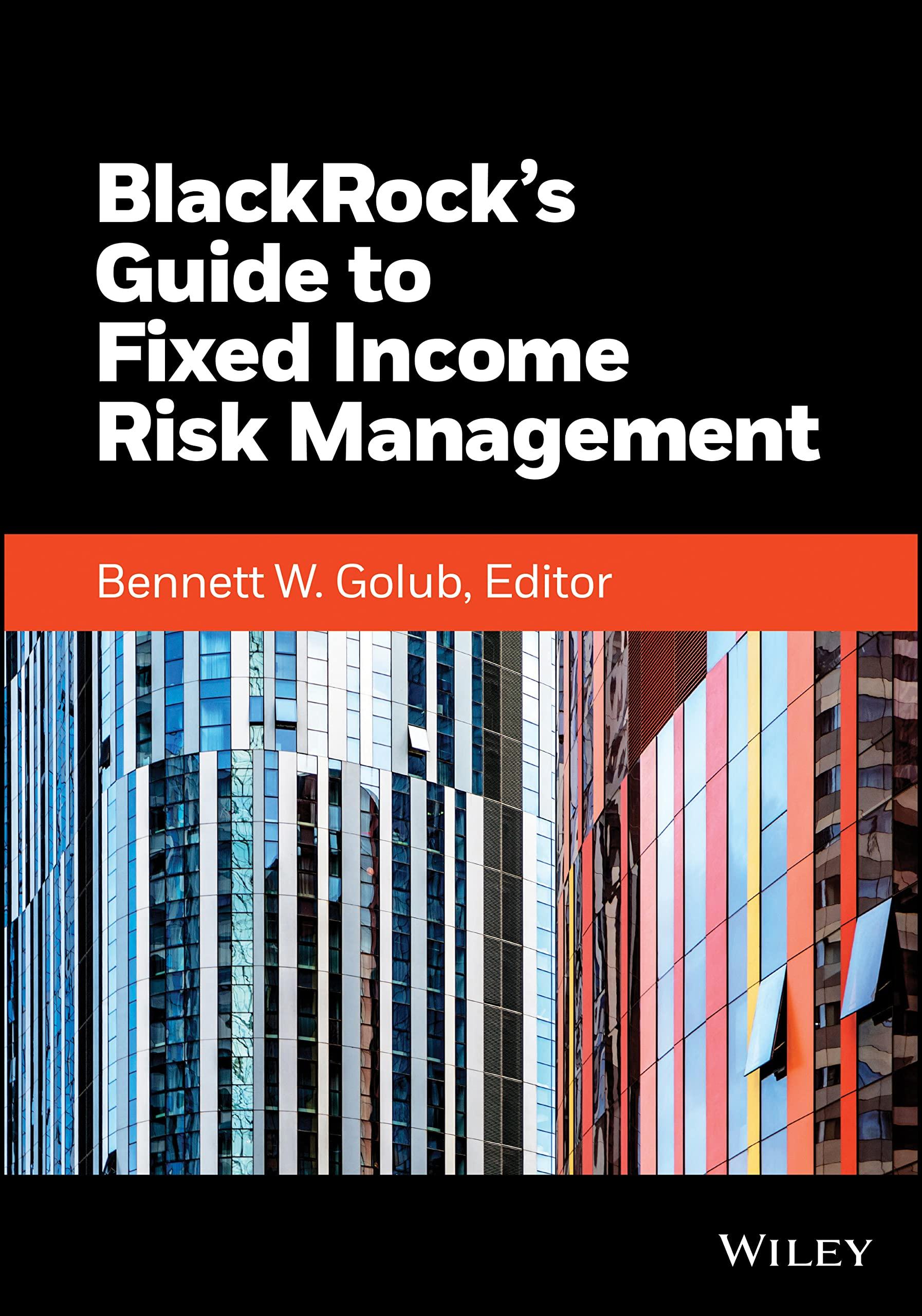 blackrocks guide to fixed income risk management 1st edition bennett w. golub, inc. blackrock 111988487x,