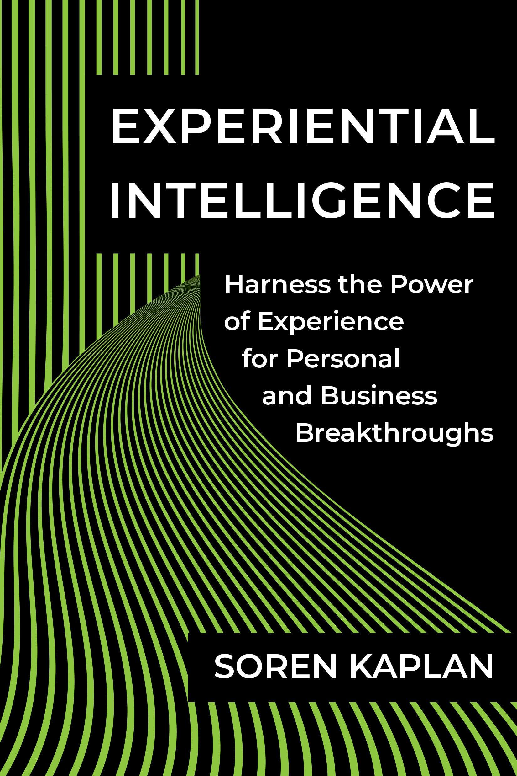 experiential intelligence harness the power of experience for personal and business breakthroughs 1st edition