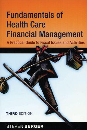 fundamentals of health care financial management a practical guide to fiscal issues and activities 3rd