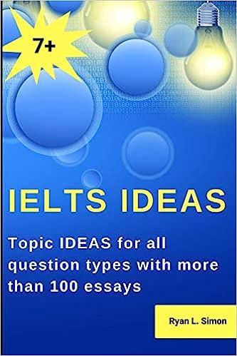 ielts ideas topic ideas for all question types with more than 100 essays 1st edition ryan simon 1723930857,