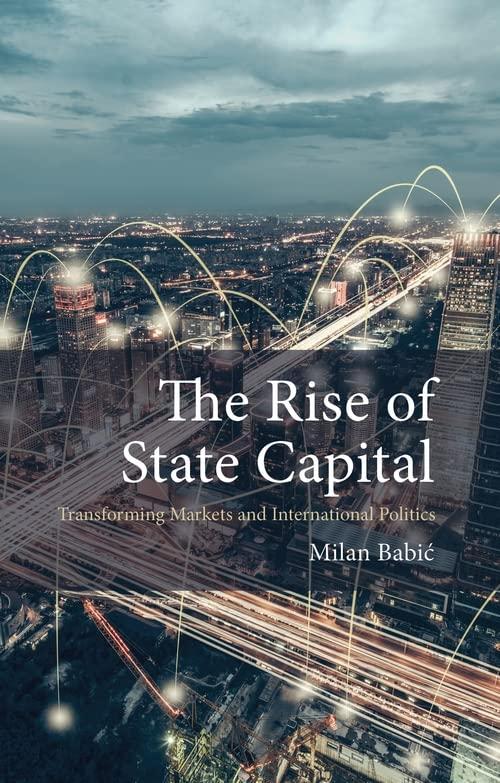 The Rise Of State Capital Transforming Markets And International Politics