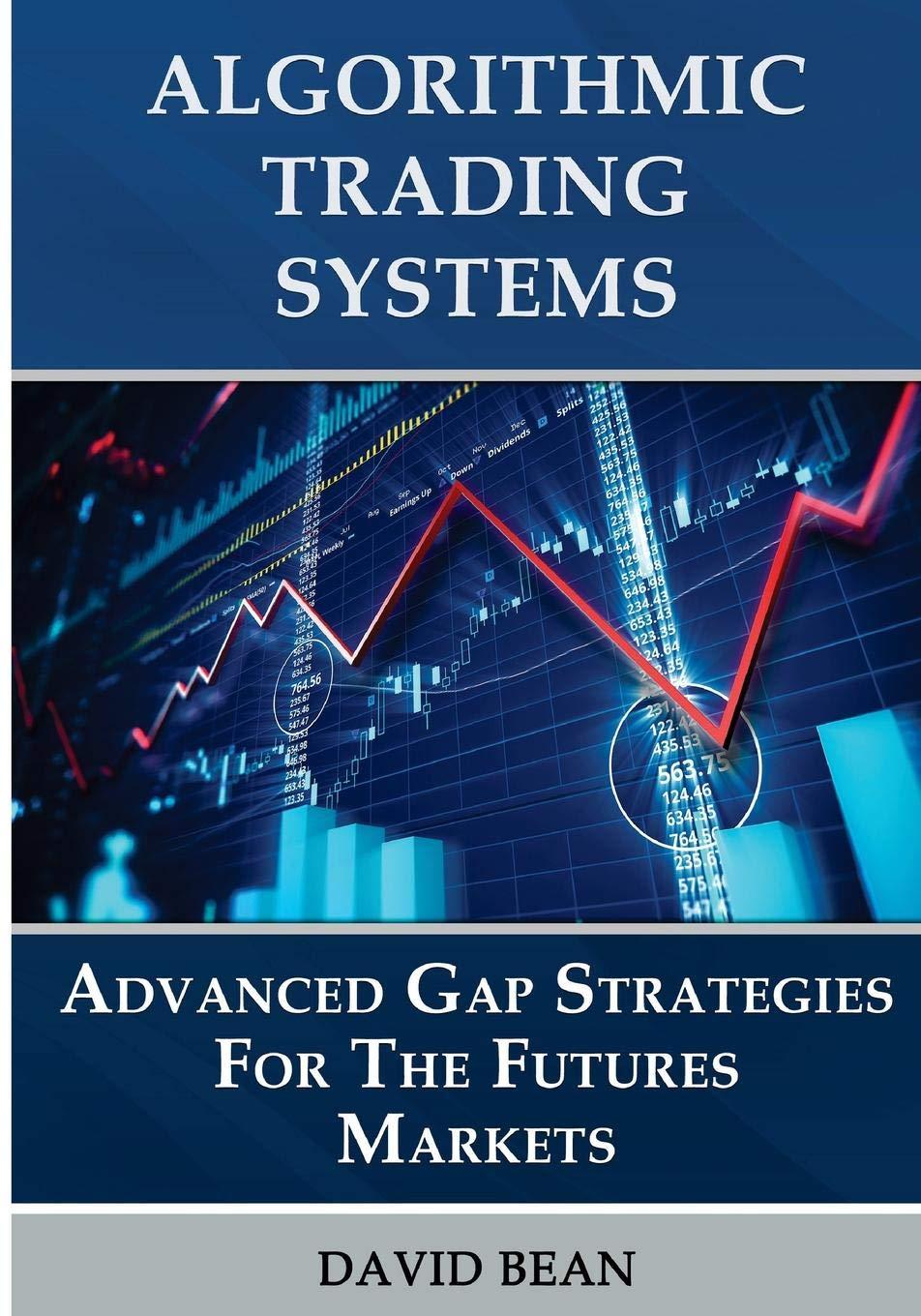 algorithmic trading systems advanced gap strategies for the futures markets 1st edition david bean