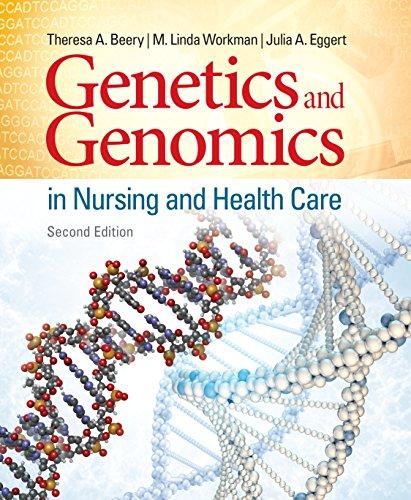 genetics and genomics in nursing and health care 2nd edition theresa a. beery, m. linda workman, julia a.