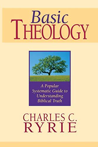 basic theology a popular systematic guide to understanding biblical truth 1st edition charles c. ryrie