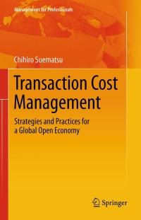 transaction cost management strategies and practices for a global open economy 1st edition chihiro suematsu