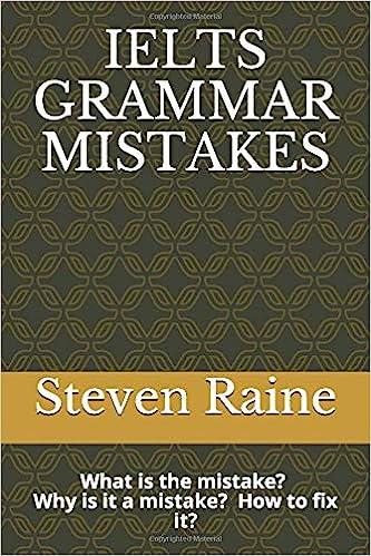 ielts grammar mistakes what is the mistake? why is it a mistake? how to fix it? 1st edition steven rain