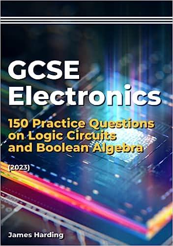 gcse electronics 150 practice questions on logic circuits and boolean algebra 2023 1st edition james harding