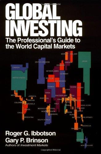 global investing the professionals guide to the world capital markets 1st edition roger ibbotson, gary