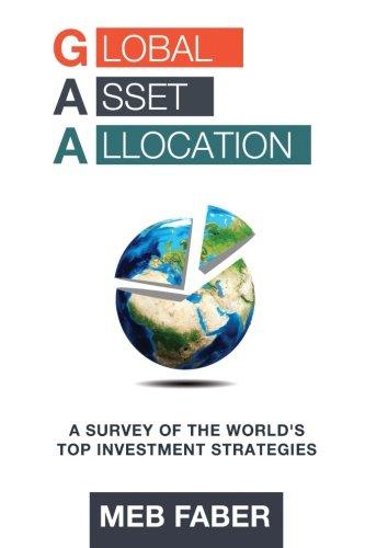 global asset allocation a survey of the worlds top asset allocation strategies 1st edition mr mebane t faber