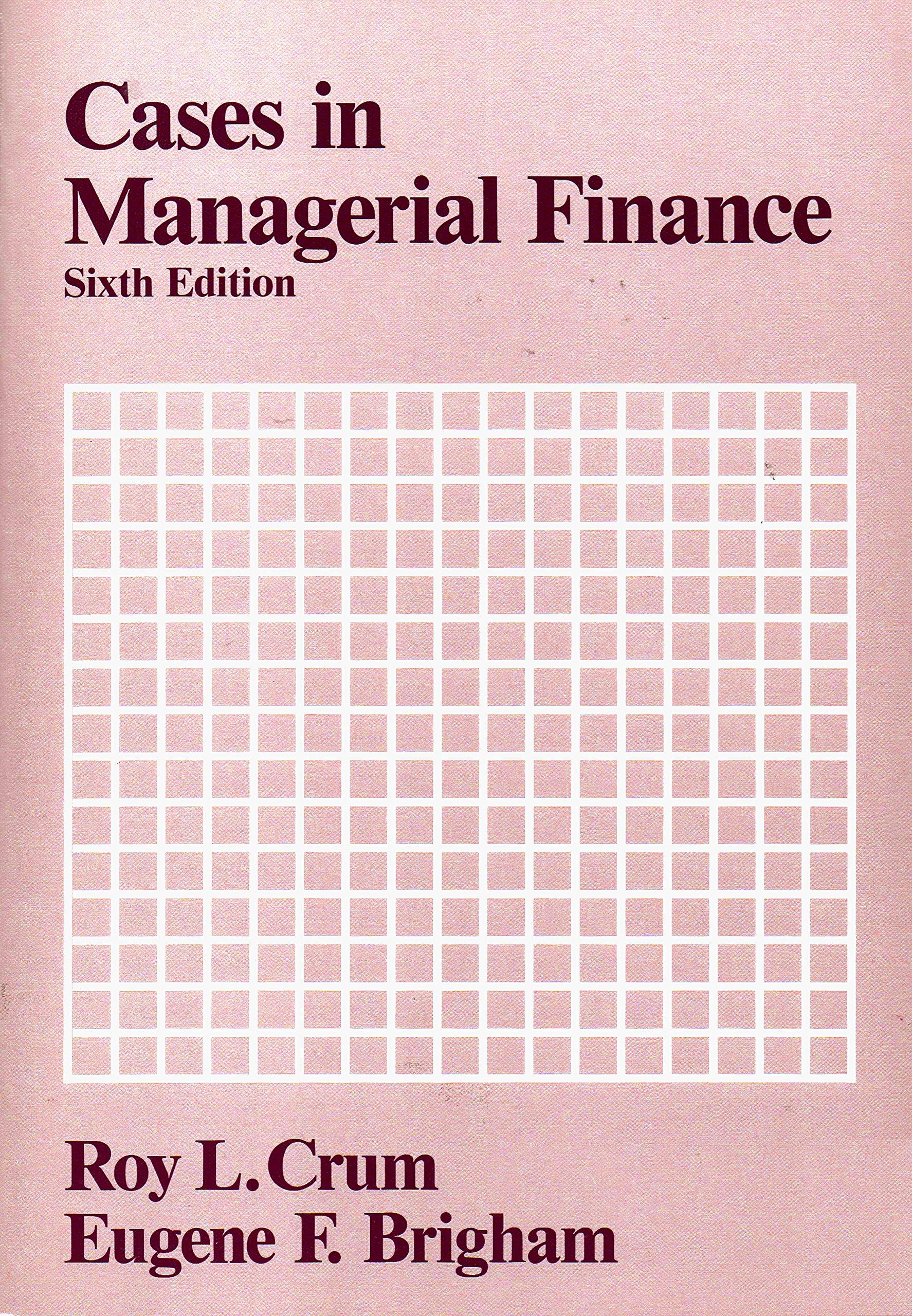 cases in managerial finance 6th edition eugene f. brigham, roy l. crum 0030048672, 978-0030048678