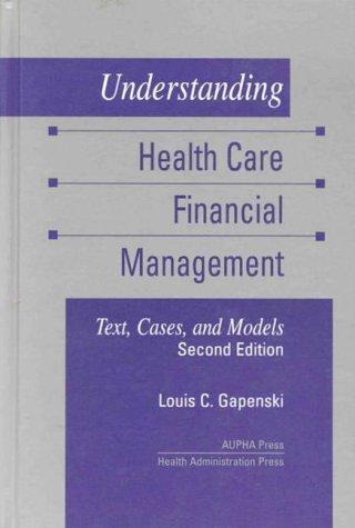 understanding health care financial management text cases and models 2nd edition louis c. gapenski