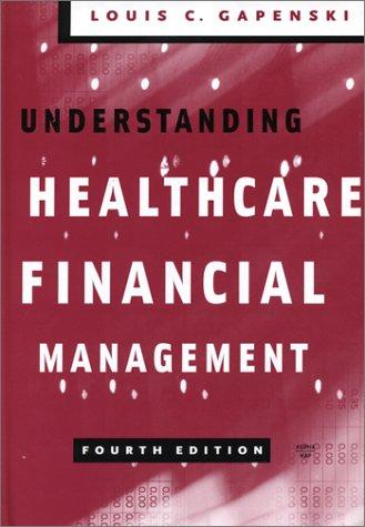 understanding healthcare financial management 4th edition louis c. gapenski 1567932088, 9781567932089