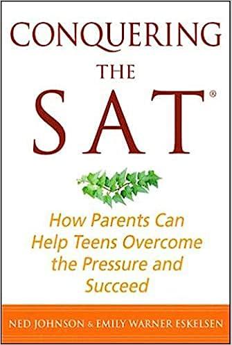 conquering the sat how parents can help teens overcome the pressure and succeed 1st edition ned johnson,