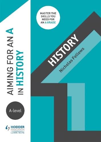 aiming for an a in a level history 1st edition nicholas fellows 1510429239, 978-1510429239