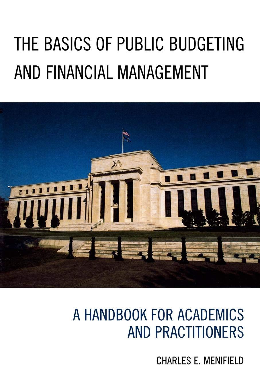 the basics of public budgeting and financial management a handbook for academics and practitioners 1st