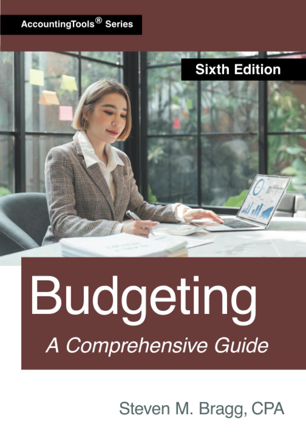 budgeting a comprehensive guide 6th edition steven m. bragg 1642211079, 978-1642211078