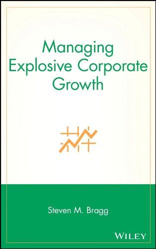 managing explosive corporate growth 1st edition steven m. bragg 0471296899, 978-0471296898